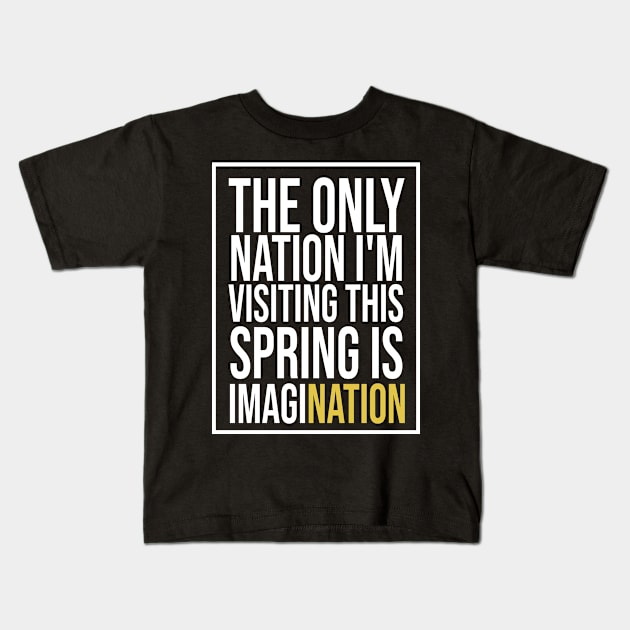 The only nation i'm visiting this spring is imagination men women funny isolation quarantine gift travel Kids T-Shirt by tee-shirter